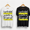 I Used to Think Drinking was Bad for Me So I Gave Up Thinking T-Shirt