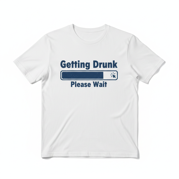 Getting Drunk Please Wait T-Shirt